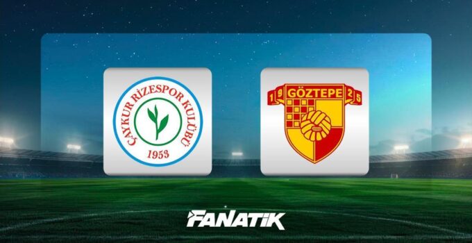 Çaykur Rizespor – Göztepe maçı ne zaman, saat kaçta hangi kanalda?