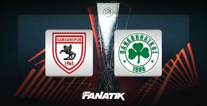 Samsunspor – Panathinaikos maçı ne zaman, saat kaçta hangi kanalda? (Muhtemel 11’ler)