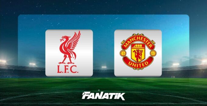 Liverpool-Manchester United maçı ne zaman, hangi kanalda, saat kaçta? (Muhtemel 11’ler)