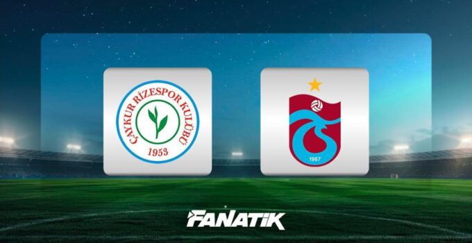 CANLI | Çaykur Rizespor – Trabzonspor maçı ne zaman, saat kaçta ve hangi kanalda? (Muhtemel ilk 11’ler)
