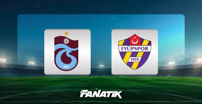 CANLI |  Trabzonspor – Eyüpspor maçı ne zaman, saat kaçta hangi kanalda? (Muhtemel 11’ler)