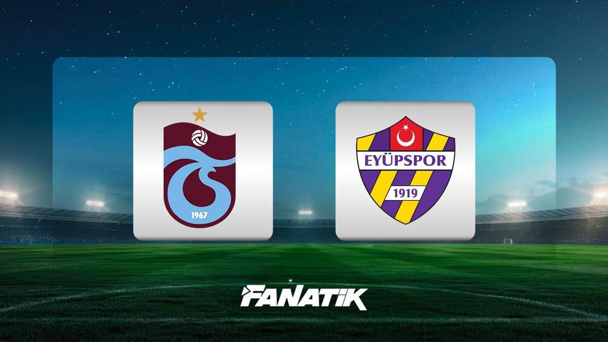 CANLI |  Trabzonspor – Eyüpspor maçı ne zaman, saat kaçta hangi kanalda? (Muhtemel 11’ler)