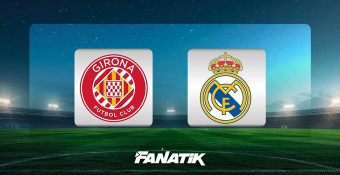 CANLI I Girona – Real Madrid (Arda Güler ilk 11’de)