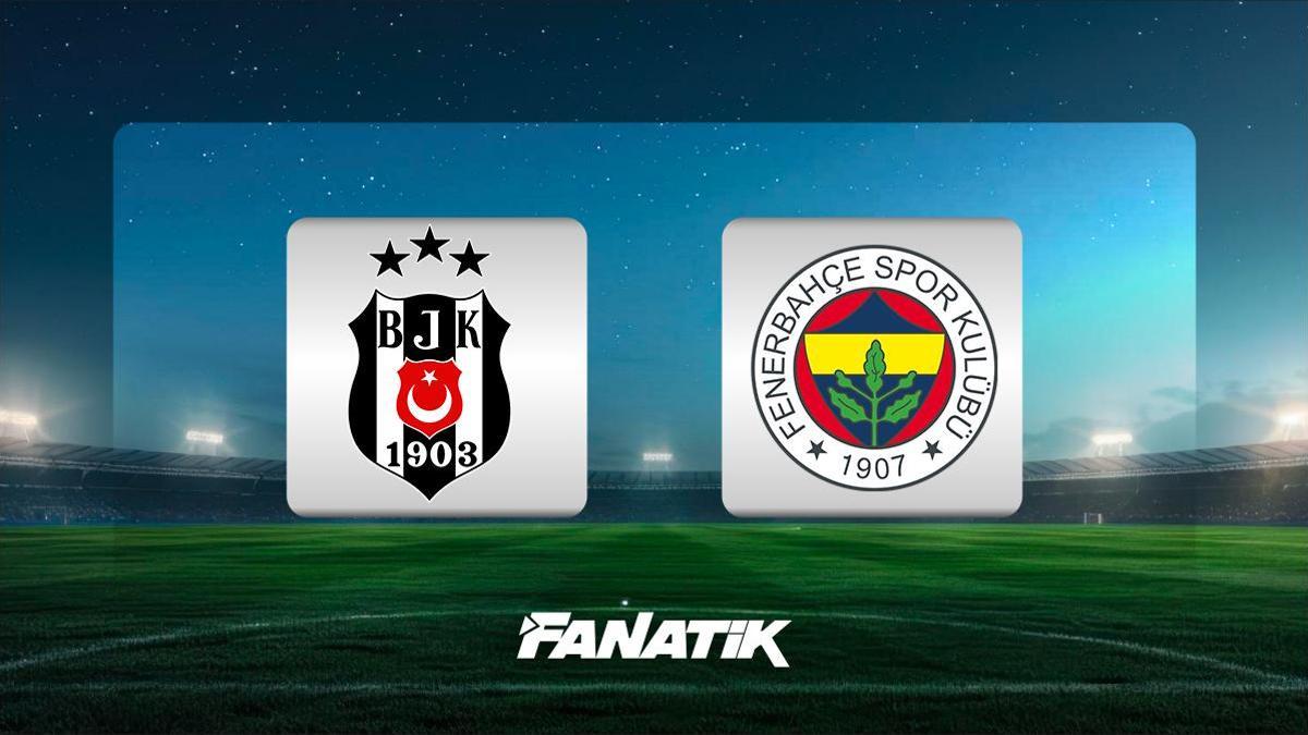 CANLI |  Beşiktaş – Fenerbahçe derbisi ne zaman, saat kaçta hangi kanalda? (İlk 11’ler)